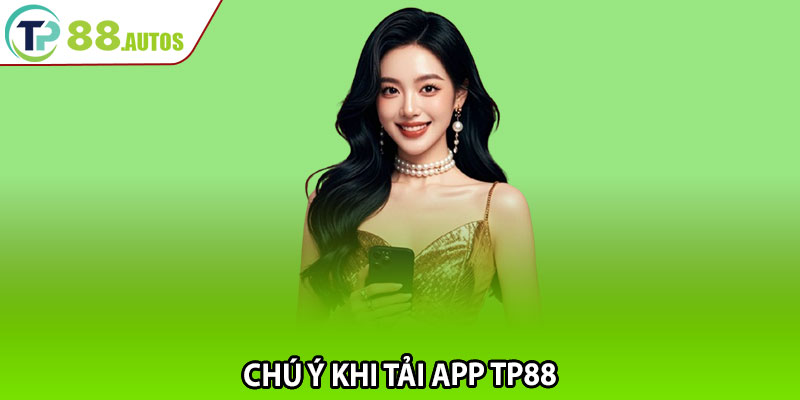 Chú ý khi tải app TP88